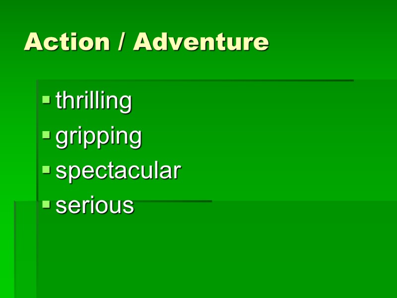 Action / Adventure thrilling gripping spectacular serious